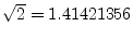 $\sqrt{2} = 1.41421356$