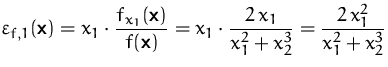 $\displaystyle
 \varepsilon_{f,1}(\mathsfbf{x})=x_1\cdot\frac{f_{x_1}(\mathsfbf{...
 ...mathsfbf{x})}
 =x_1\cdot\frac{2\,x_1}{x_1^2+x_2^3}=\frac{2\,x_1^2}{x_1^2+x_2^3}$