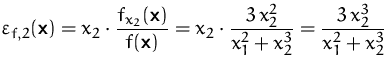 $\displaystyle
 \varepsilon_{f,2}(\mathsfbf{x})=x_2\cdot\frac{f_{x_2}(\mathsfbf{...
 ...thsfbf{x})}
 =x_2\cdot\frac{3\,x_2^2}{x_1^2+x_2^3}=\frac{3\,x_2^3}{x_1^2+x_2^3}$