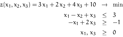\begin{displaymath}
\begin{array}
{rcl}
 z(x_1,x_2,x_3) = 3\,x_1 + 2\,x_2 +4\,x_...
 ...1 + 2\,x_3 &\geq& -1 \\ [1ex]
 x_1,\,x_3 &\geq& 0
 \end{array} \end{displaymath}