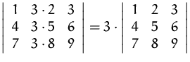 $
 \left\vert 
 \begin{array}
{ccc}
 1 & 3\cdot 2 & 3 \\  4 & 3\cdot 5 & 6 \\  7...
 ...ray}
{ccc}
 1 & 2 & 3 \\  4 & 5 & 6 \\  7 & 8 & 9 \\  \end{array} \right\vert
 $