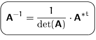 $\mbox{\ovalbox{$\displaystyle \mathsfbf{A}^{-1} = \frac{1}{\det(\mathsfbf{A})}\cdot {\mathsfbf{A}^\ast}^t$}}$