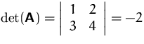 $\det(\mathsfbf{A})=
 \left\vert
 \begin{array}
{cc}
 1 & 2\\  3 & 4
 \end{array} \right\vert
 =-2$