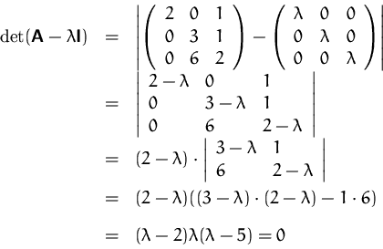 \begin{displaymath}
\begin{array}
{rcl}
 \det(\mathsfbf{A}-\lambda\mathsfbf{I}) ...
 ...6)\\ [2ex]
 & = &
 (\lambda-2)\lambda(\lambda-5)=0
 \end{array}\end{displaymath}