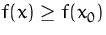 $f(x)\geq f(x_0)$