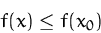\begin{displaymath}
f(x)\leq f(x_0)
 \end{displaymath}