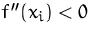 $f''(x_i)<0$