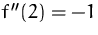 $f''(2)=-1$