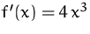 $f'(x)=4\,x^3$
