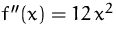$f''(x)=12\,x^2$