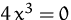 $4\,x^3=0$