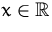 $x\in{\mathbb R}$