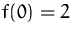 $f(0)=2$