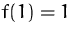 $f(1)=1$