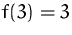 $f(3)=3$