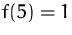 $f(5)=1$