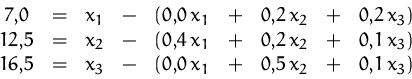 \begin{displaymath}
\begin{array}
{ccccccccc}
7,\!0 &=&x_1 &-&(0,\!0\,x_1&+&0,\...
...5&=&x_3 &-&(0,\!0\,x_1&+&0,\!5\,x_2&+&0,\!1\,x_3)\\ \end{array}\end{displaymath}