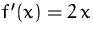 $f'(x)=2\,x$
