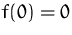 $f(0)=0$