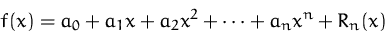 \begin{displaymath}
f(x) = a_0 + a_1 x + a_2 x^2 + \cdots + a_n x^n + R_n (x)\end{displaymath}