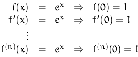 \begin{displaymath}
\begin{array}
{rclcl}
f(x) &=& e^x & \Rightarrow & f(0)=1\\...
... f^{(n)}(x) &=& e^x & \Rightarrow & f^{(n)}(0)=1\\ \end{array}\end{displaymath}