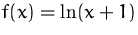 $f(x)= \ln (x+1)$