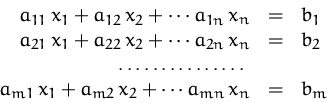 \begin{displaymath}
\begin{array}
{rcl}
a_{11}\,x_1 + a_{12}\,x_2 + \cdots a_{1...
...}\,x_1 + a_{m2}\,x_2 + \cdots a_{mn}\,x_n &=& b_m\\ \end{array}\end{displaymath}
