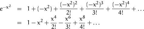 \begin{displaymath}
\begin{array}
{rcl}
e^{-x^2}
&=& \displaystyle
1+(-x^2)+\...
...rac{x^4}{2!}-\frac{x^6}{3!}+\frac{x^8}{4!}+\ldots
\end{array} \end{displaymath}