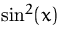 $\sin^2(x)$