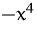 $-x^4$
