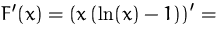 $F'(x)=\left(x\,(\ln(x)-1)\right)'=$