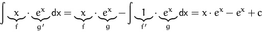 \begin{displaymath}
\int\underbrace{x}_{f}\cdot\underbrace{e^x}_{g'}\mbox{dx}
=...
..._{f'}\cdot\underbrace{e^x}_{g}\mbox{dx}
= x\cdot e^x - e^x+c
\end{displaymath}