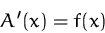 \begin{displaymath}
A'(x)=f(x)\end{displaymath}