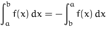 $\displaystyle\int_a^b f(x)\,dx =
 \displaystyle - \int_b^a f(x)\,dx$