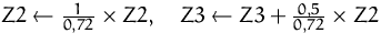 $ Z2 \leftarrow \frac{1}{0,72}\times Z2, \quad
 Z3 \leftarrow Z3 + \frac{0,5}{0,72}\times Z2$