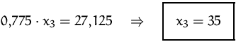 $0{,}775\cdot x_3=27{,}125\quad\Rightarrow\quad
\fbox {$x_3=35$}
$