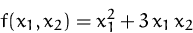 \begin{displaymath}
f(x_1,x_2)=x_1^2+3\,x_1\,x_2
 \end{displaymath}