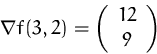 \begin{displaymath}
\nabla f(3,2)=
\left(
\begin{array}
{c}
12\\ 9
\end{array} \right)
\end{displaymath}