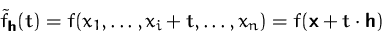 \begin{displaymath}
\tilde f_\mathsfbf{h}(t)=f(x_1,\ldots,x_i+t,\ldots,x_n)
=f(\mathsfbf{x}+t\cdot\mathsfbf{h})\end{displaymath}