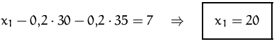 $x_1 -0{,}2\cdot 30 -0{,}2\cdot 35 = 7\quad\Rightarrow\quad
\fbox {$x_1=20$}
$