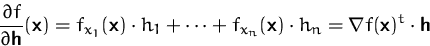 \begin{displaymath}
\frac{\partial f}{\partial\mathsfbf{h}}(\mathsfbf{x})
=f_{x_...
 ...athsfbf{x})\cdot h_n
=\nabla f(\mathsfbf{x})^t\cdot\mathsfbf{h}\end{displaymath}