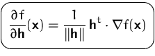 $\mbox{\ovalbox{$\displaystyle \frac{\partial f}{\partial\mathsfbf{h}}(\mathsfbf...
...=\frac{1}{\Vert\mathsfbf{h}\Vert}\,\mathsfbf{h}^t\cdot\nabla f(\mathsfbf{x})$}}$