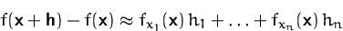 \begin{displaymath}
f(\mathsfbf{x}+\mathsfbf{h}) - f(\mathsfbf{x})
\approx f_{x_1}(\mathsfbf{x})\,h_1 + \ldots + f_{x_n}(\mathsfbf{x})\,h_n\end{displaymath}