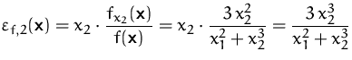 $\displaystyle
\varepsilon_{f,2}(\mathsfbf{x})=x_2\cdot\frac{f_{x_2}(\mathsfbf{...
...thsfbf{x})}
=x_2\cdot\frac{3\,x_2^2}{x_1^2+x_2^3}=\frac{3\,x_2^3}{x_1^2+x_2^3}$