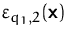 $\varepsilon_{q_1,2}(\mathsfbf{x})$