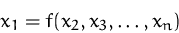 \begin{displaymath}
x_1=f(x_2,x_3,\ldots, x_n)\end{displaymath}