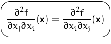 $\mbox{\ovalbox{$\displaystyle \frac{\partial^2 f}{\partial x_j\partial x_i}(\mathsfbf{x})
 =\frac{\partial^2 f}{\partial x_i\partial x_j}(\mathsfbf{x})$}}$
