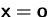$\mathsfbf{x}=\mathsfbf{o}$