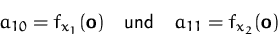 \begin{displaymath}
a_{10}=f_{x_1}(\mathsfbf{o})
\quad\mbox{und}\quad
a_{11}=f_{x_2}(\mathsfbf{o})\end{displaymath}
