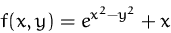 \begin{displaymath}
f(x,y)=e^{x^2-y^2}+x
 \end{displaymath}